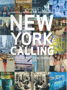 New York Calling: From Blackout to Bloomberg - Marshall Berman, Brian Berger