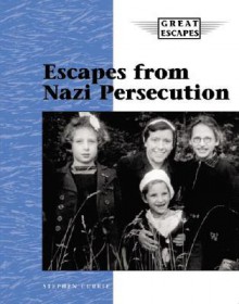 Escapes from Nazi Persecution (Great Escapes) - Stephen Currie