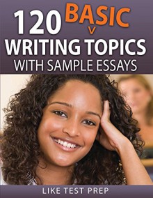 120 Basic Writing Topics - LIKE Test Prep