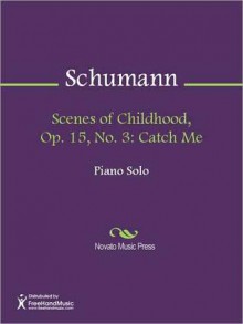 Scenes of Childhood, Op. 15, No. 3: Catch Me - Robert Schumann