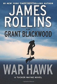 War Hawk: A Tucker Wayne Novel by James Rollins (2016-04-19) - James Rollins;Grant Blackwood