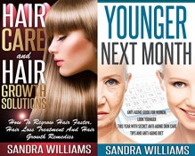 Women's Health Bundle: Hair Care And Hair Growth Solutions + Younger Next Month (How To Regrow Your Hair Faster + Anti-Aging Guide For Women) (Fast Hair ... How To Look Younger For Women Book 1) - Sandra Williams