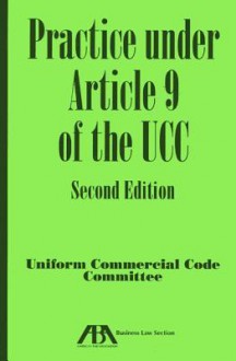 Practice Under Article 9 of the Uniform Commercial Code - American Bar Association