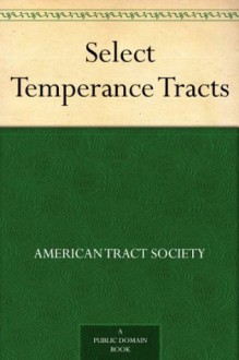 Select Temperance Tracts - American Tract Society