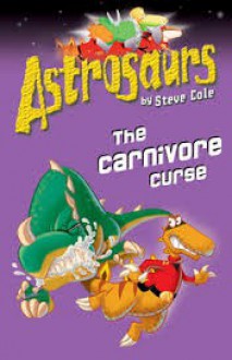 The Carnivore Curse (Astrosaurs: Book 14) - Steve Cole