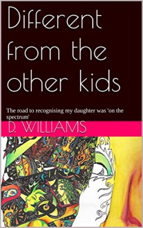 Different from the other kids: The road to recognising my daughter was 'on the spectrum' - D. Williams, Lucy