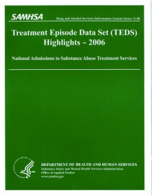 Treatment Episode Data Set (TEDS) 2006 Highlights: National Admissions to Subststance Abuse Treatment Services: National Admissions to Subststance Abuse Treatment Services - Substance Abuse and Mental Health Services Administration (U.S.), Office of Applied Studies (U.S.), Substance Abuse and Mental Health Servic