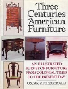 Three Centuries of American Furniture - Oscar P. Fitzgerald