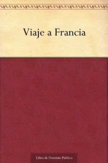 Viaje a Francia (Spanish Edition) - Domingo Faustino Sarmiento