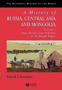 A History of Russia, Central Asia and Mongolia, Vol. 1: Inner Eurasia from Prehistory to the Mongol Empire - David Christian