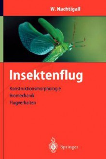 Insektenflug: Konstrucktionsmorphologie, Biomechanik, Flugverhalten - Werner Nachtigall