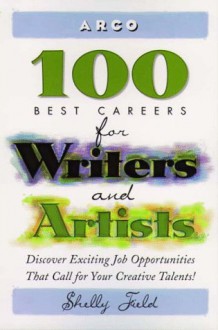 Arco 100 Best Careers for Writers and Artists - Shelly Field