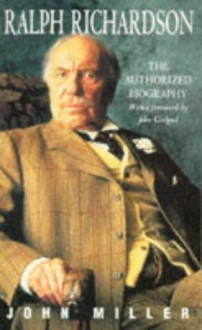 Ralph Richardson: The Authorized Biography - John Miller