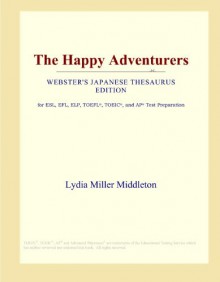 The Happy Adventurers (Webster's Japanese Thesaurus Edition) - Icon Group International