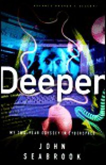 Deeper: My Two Year Odyssey In Cyberspace - John Seabrook