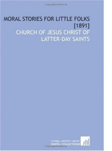 Moral Stories for Little Folks [1891] - Church of Jesus Christ of Latter-day Saints