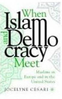 When Islam and Democracy Meet: Muslims in Europe and in the United States - Jocelyne Cesari