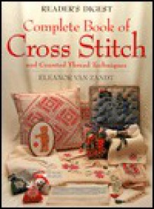 Reader's Digest Complete Book Of Cross Stitch And Counted Thread Techniques - Eleanor Van Zandt