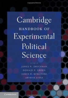 Cambridge Handbook of Experimental Political Science - James N. Druckman, Donald P. Green, James H. Kuklinski, Arthur Lupia