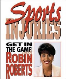 Sports Injuries: How to Stay Safe and Keep on Playing - Robin Roberts