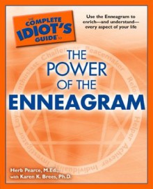 The Complete Idiot's Guide to the Power of the Enneagram - Karen K. Brees, Herb Pearce