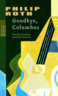 Goodbye, Columbus: Ein Kurzroman Und Fünf Stories - Philip Roth