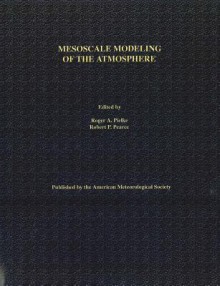 Mesoscale Modeling of the Atmosphere. (Meteorological Monographs (Amer Meteorological Soc)) - Roger A. Pielke Sr., Robert P. Pearce