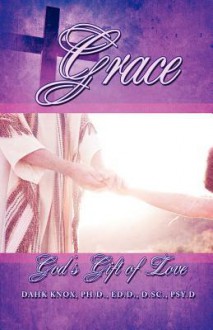 Grace: God's Free Gift of Love and Salvation - Warren B Dahk Knox