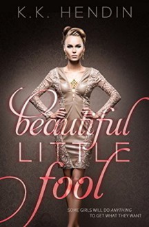 Beautiful Little Fool - K.K. Hendin