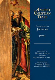 Commentary on Jeremiah (Ancient Christian Texts) - St. Jerome, Michael Graves, Christopher A. Hall