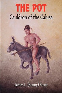 The Pot: Cauldron of the Calusa - James L. Boyer