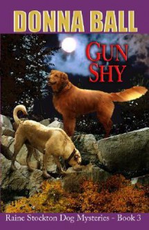 Gun Shy (Raine Stockton Dog Mysteries, Book 3) - Donna Ball