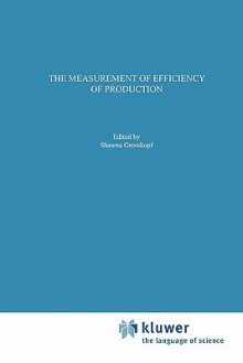 The Measurement of Efficiency of Production - Rolf Fare, Shawna Grosskopf, C.A. Knox Lovell