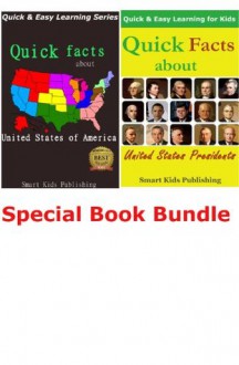 Quick Facts About United States of America & United States Presidents (2 BOOKS BUNDLE) (Quick & Easy Learning Series) - Smart Kids Publishing