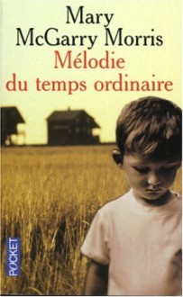 Mélodie Du Temps Ordinaire - Mary McGarry Morris