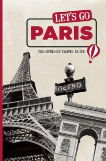 Let's Go Paris: The Student Travel Guide - Let's Go Inc., Harvard Student Agencies, Inc.