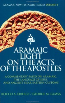 Aramaic Light on the Acts of the Apostles - Rocco A. Errico, George M. Lamsa