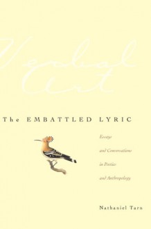 The Embattled Lyric: Essays and Conversations in Poetics and Anthropology - Nathaniel Tarn