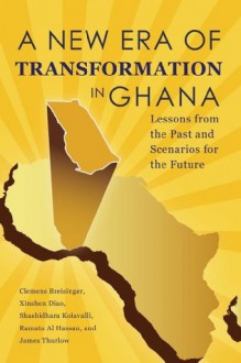 A New Era of Transformation in Ghana - Xinshen Dia, Clemens Breisinger, Al Hassan, Ramatu, Shashidhara Kolavalli, Thurlow James