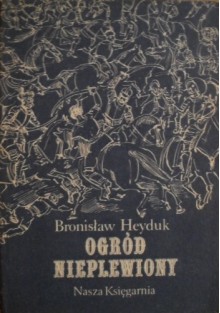 Ogród nieplewiony - Bronisław Heyduk