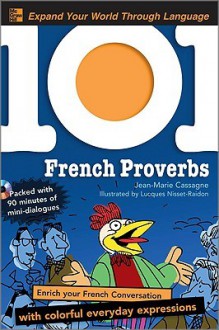 101 French Proverbs with MP3 Disc: Enrich your French conversation with colorful everyday sayings (101... Language Series) - Jean-Marie Cassagne