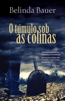 O Túmulo Sob As Colinas - Belinda Bauer, Paulo Reis, Sergio Moraes Rego