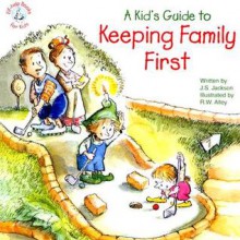 A Kid's Guide to Keeping Family First - J.S. Jackson