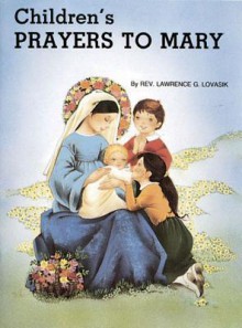 Children's Prayers to Mary - Lawrence G. Lovasik