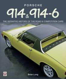 Porsche 914 & 914-6 - The Definitive History of the Road & Competition Cars - Brian Long