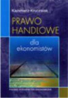 Prawo handlowe dla ekonomistów - Kazimierz Kruczalak