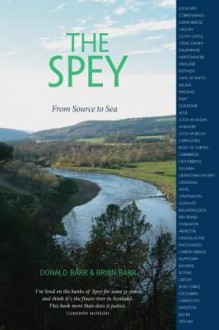 The Spey: From Source To Sea - Donald Barr, Brian Barr