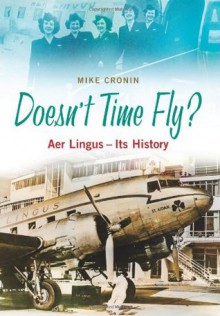 Doesn't Time Fly?: Aer Lingus - Its History - Mike Cronin