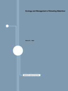 Ecology and Management of Breeding Waterfowl - Bruce D. J. Batt, Michael G. Anderson, Alan D. Afton, Alan Afton, Michael Anderson