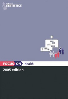 Focus on Health - (Great Britain) Office for National Statistics